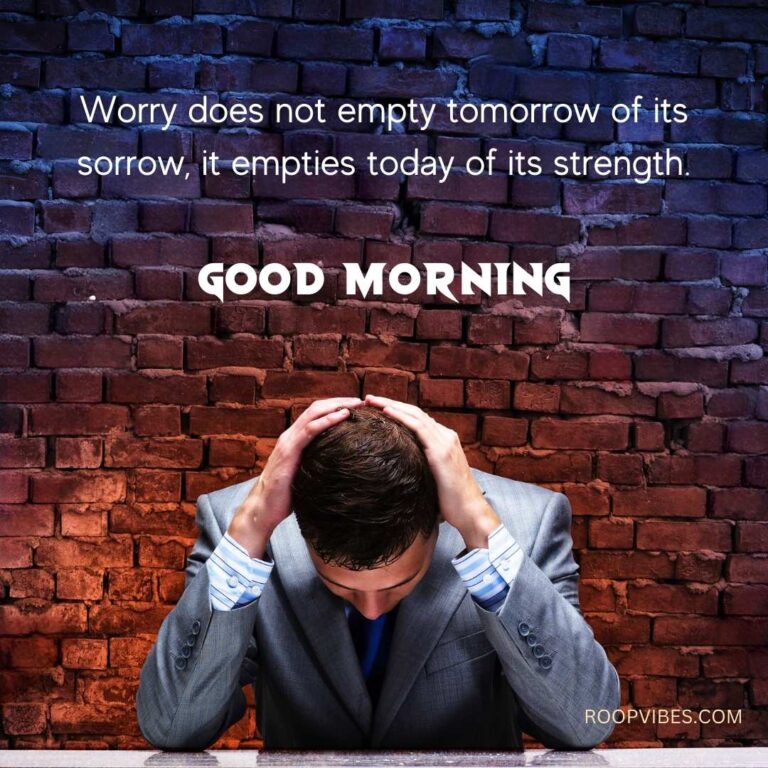 Man Sitting With Head Down And Hands On Head In Worry, Paired With A Good Morning Quote Encouraging Not To Worry