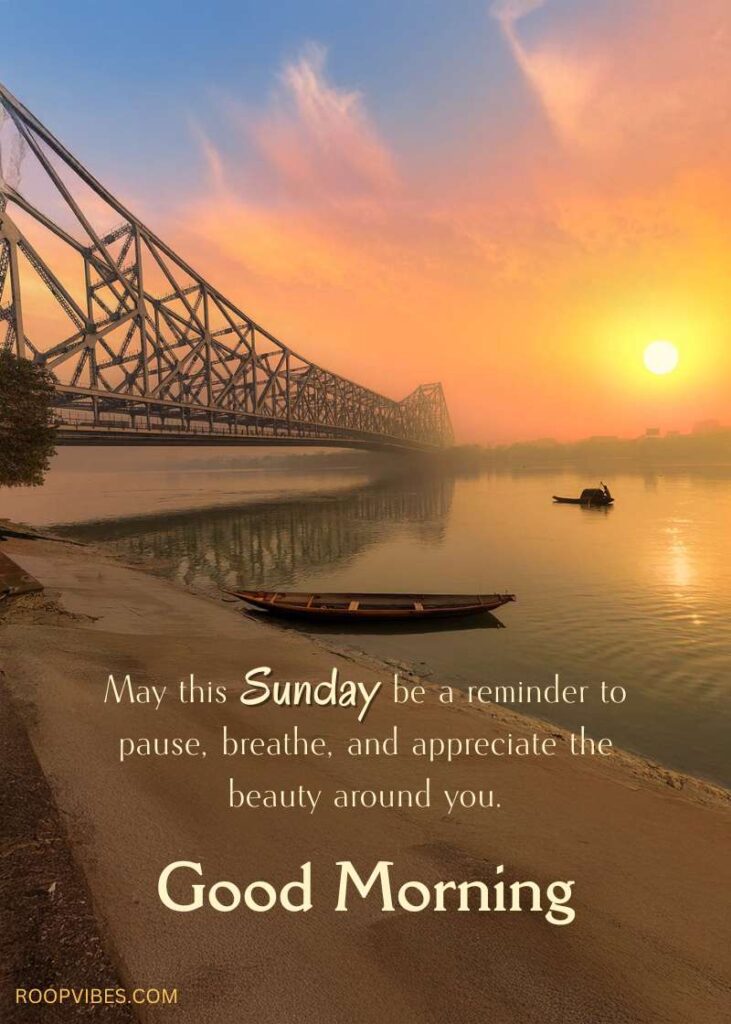 A Lovely View Of The Ganges Riverbank With The Iconic Howrah Bridge In The Background At Sunrise, Featuring The Text ‘May This Sunday Be A Reminder To Pause, Breathe, And Appreciate The Beauty Around You. Good Morning.