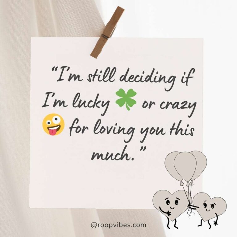 I'M Still Deciding If I'M Lucky Or Crazy For Loving You – Funny Love Caption For Instagram